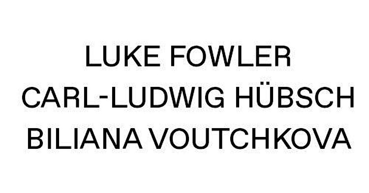 Luke Fowler, Carl-Ludwig Hübsch and Biliana Voutchkova